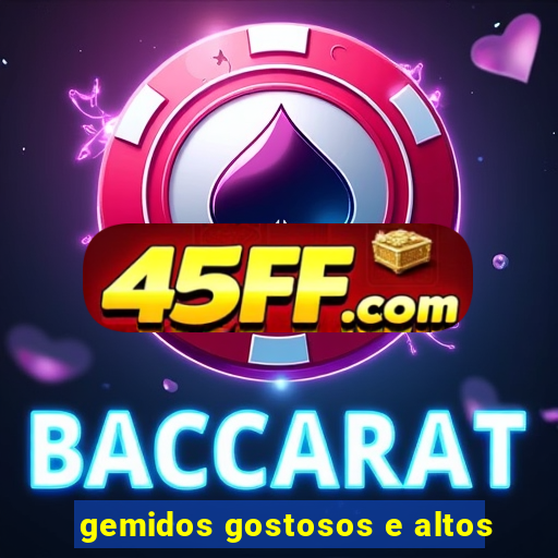 gemidos gostosos e altos